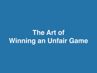 The Art of
Winning an Unfair Game
 