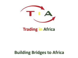Trading in Africa
Building Bridges to Africa
 