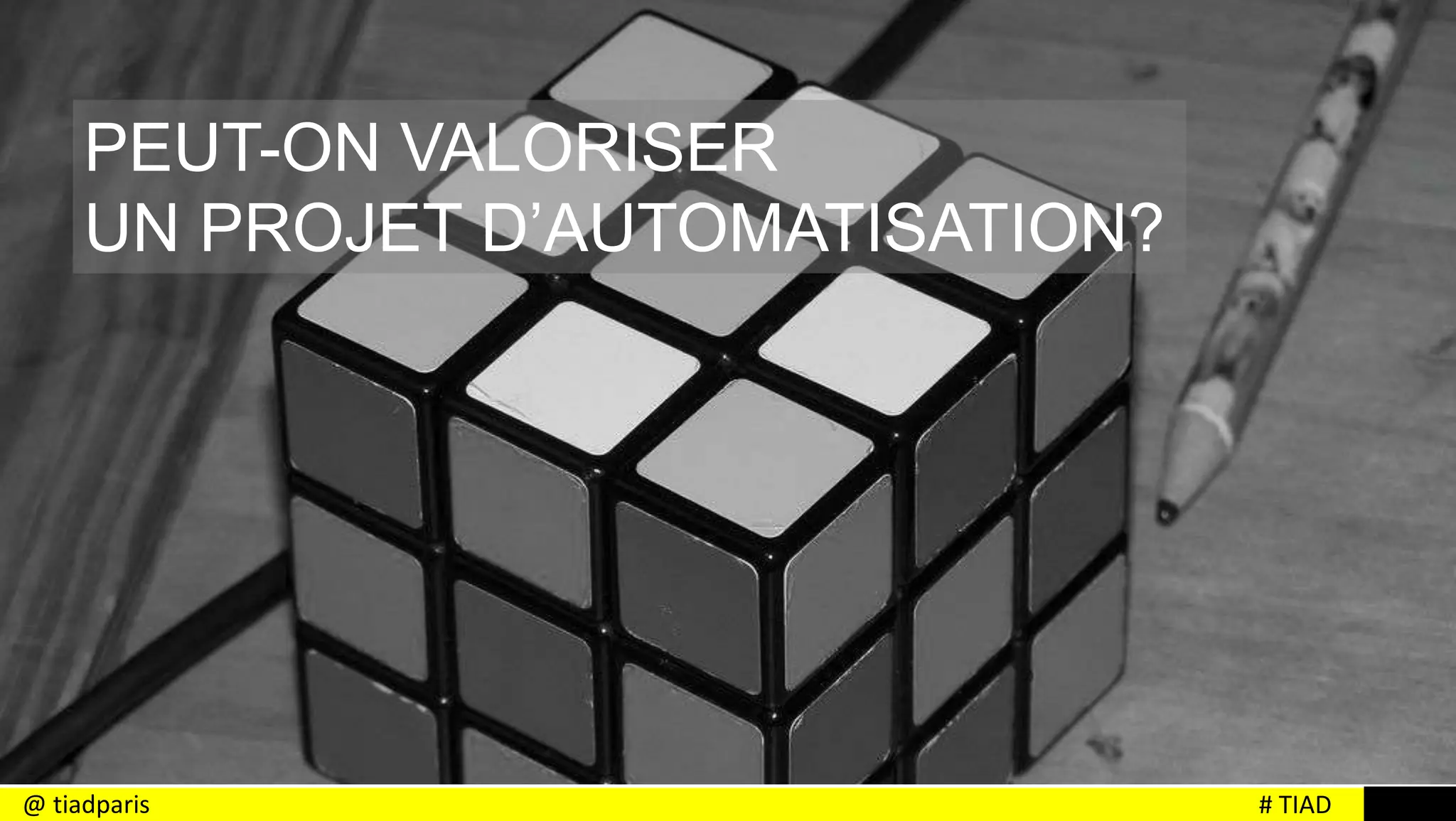 # TIAD@ tiadparis
PEUT-ON VALORISER
UN PROJET D’AUTOMATISATION?