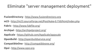 Eliminate "server management deployment"
FusionDirectory - http://www.fusiondirectory.org
m23 - http://m23.sourceforge.net...
