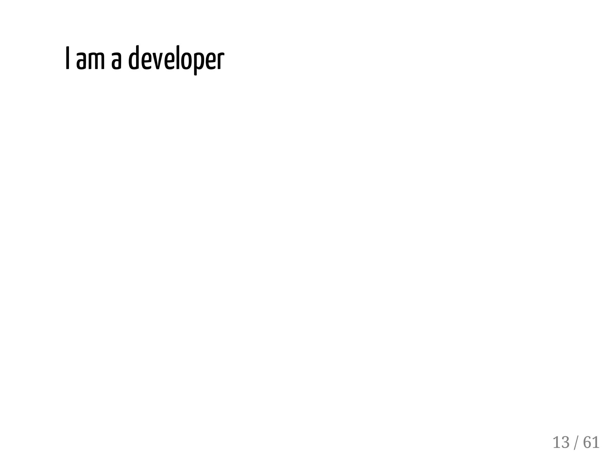 I am a developer
13 / 61
 