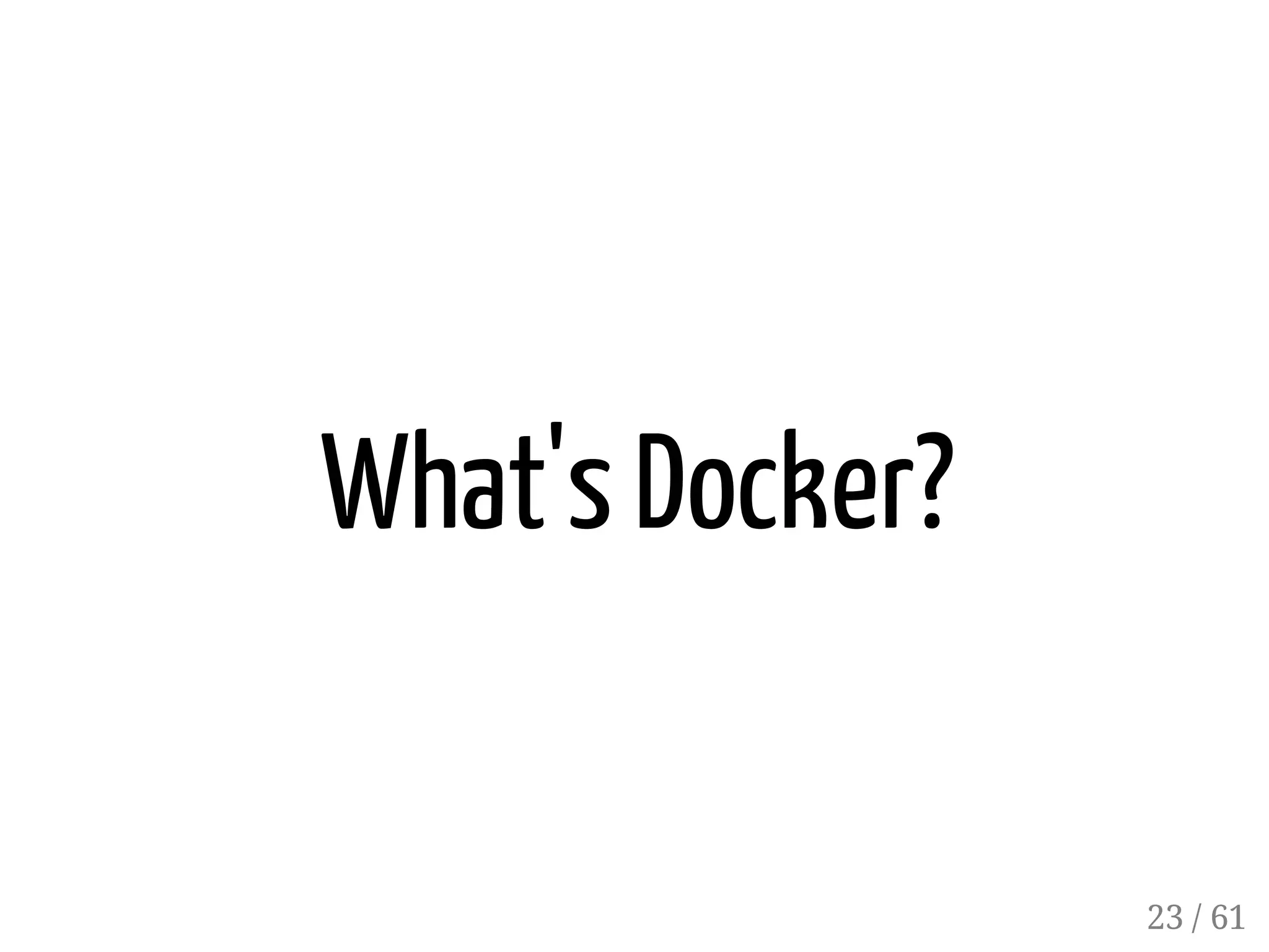 What's Docker?
23 / 61
 