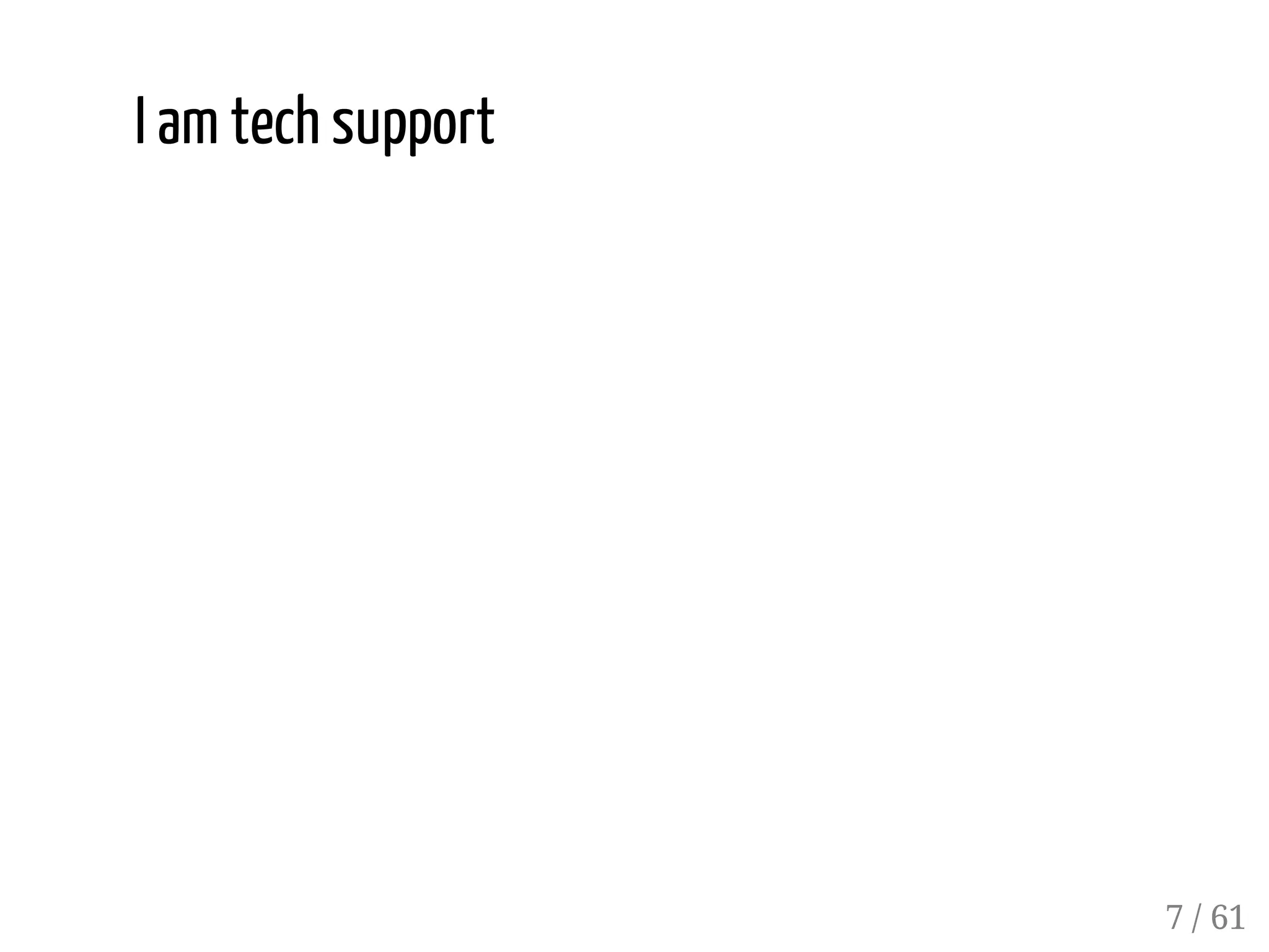 I am tech support
7 / 61
 