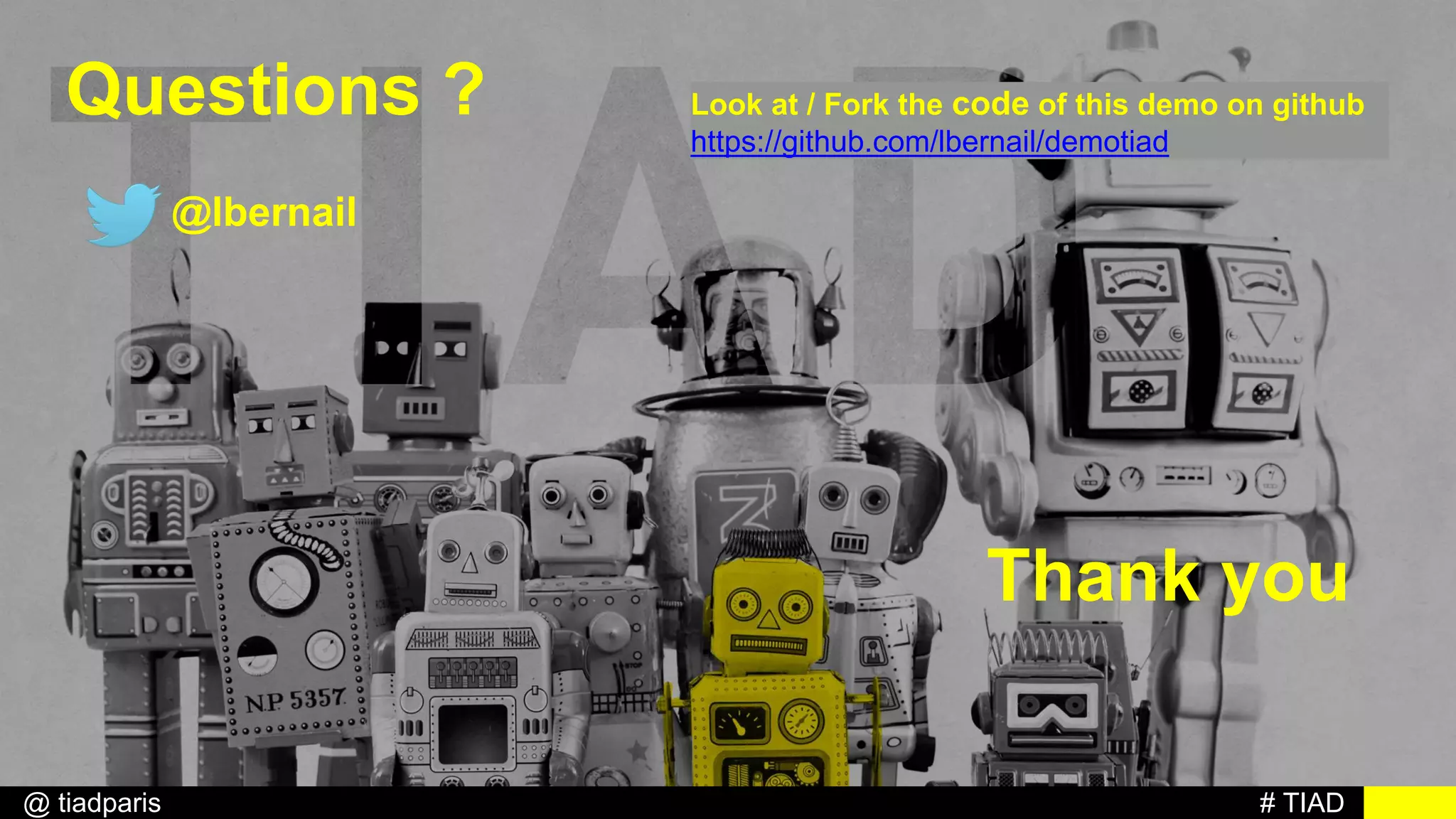 # TIAD@ tiadparis
Thank you
@lbernail
Look at / Fork the code of this demo on github
https://github.com/lbernail/demotiad
Questions ?
 