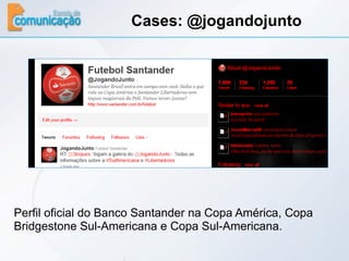 Cases: @jogandojunto




Perfil oficial do Banco Santander na Copa América, Copa
Bridgestone Sul-Americana e Copa Sul-Amer...