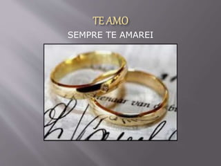 SEMPRE TE AMAREI
 