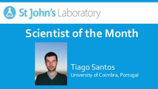 Tiago Santos
University of Coimbra, Portugal
Scientist of the Month
 