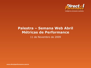 Palestra – Semana Web Abril Métricas de Performance 11 de Novembro de 2009 