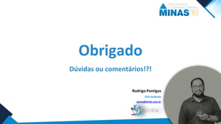 Obrigado
Rodrigo Pantigas
CPO GetBirdie
pants@birdie.com.br
Dúvidas ou comentários!?!
 