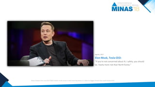 https://www.cnbc.com/2017/08/11/elon-musk-issues-a-stark-warning-about-a-i-calls-it-a-bigger-threat-than-north-korea.html
Agosto, 2017
Elon Musk, Tesla CEO:
“If you're not concerned about A.I. safety, you should
be. Vastly more risk than North Korea.”
 