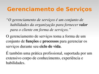 Serviço Para o cliente pouco importa o meio, o resultado é o valorizado Ato ou efeito de servir algo útil ao interesses de alguém  Cliente Loja Virtual Transportadora 