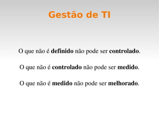Governança de TI Sistema de Qualidade –  6 Sigma, ISO 20.000 Medições de  Performance  Estratégica –  BSC Gerenciamento de Projetos –  PMBok Desenvolvimento de Software –  CMMi Gerenciamento de Serviços de TI -  ITIL Segurança da Informação –  ISO 27.000 COBIT 