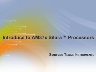Introduce to AM37x Sitara ™  Processors ,[object Object]