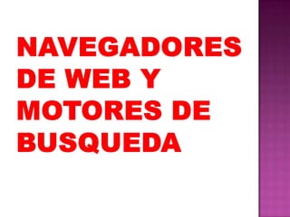 NAVEGADORES DE WEB Y MOTORES DE BUSQUEDA 