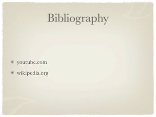 Bibliography


youtube.com
wikipedia.org
 