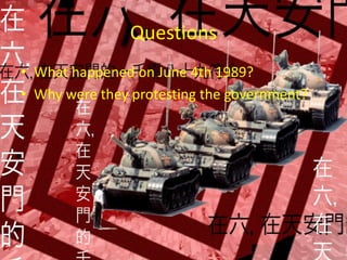 QuestionsWhat happened on June 4th 1989?Why were they protesting the government?