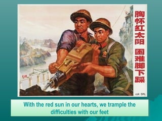 With the red sun in our hearts, we trample the
difficulties with our feet
With the red sun in our hearts, we trample the
difficulties with our feet
 
