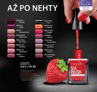 103
pro děti
04Marsala
–Marsala
07NaiveCharm
–Něžnárůžová
08NaturalChic
–Šeděrůžová
03Burgundy
–Burgundy
06SmokyNude
–Růžověhnědá
05Naked
–Meruňkověbéžová
09BeigeTone
–Růžověbéžová
10Mauve
–Purpurová
16Cyclamen
–Cyklámen
18SweetCaramel
–Karamelová
17PastelViolet
–Pastelověfialová
14TitianSunset
–Tizianová
11СhanelDress
–Černá
15BerryCobbler
–Jahodová
20CasualMahogany
–Mahagon
19RosyDreams
–Růžovýsen
AŽ PO NEHTY
4. Lak na nehty
Kód: 80124, 10 ml
4,8 € / 131 Kč
4
103
dekorativní
kosmetika
PRVNÍ VRSTVA ZASCHNE
ZA NĚKOLIK VTEŘIN
ROVNOMĚRNÉ NANÁŠENÍ
KOMFORTNÍ POUŽITÍ ŠTĚTEČKU
NEJMODERNĚJŠÍ ODSTÍNY
VYSOKÁ ODOLNOST
– VYDRŽÍ AŽ 7 DNÍ
 