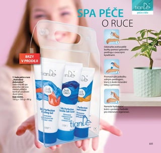 105
pro osobní hygienu
7
7. Sada péče o ruce
„Hedvábná
dokonalost“
Sada sčítá 48 spa
procedur, což jsou
vlastně půlroční
lázně při používání
2krát týdně.
Kód: 43302,
150 g + 150 g + 80 g
SPA PÉČE
Odstraňte zrohovatělé
buňky pomocí gelového
peelingu s ovocnými
kyselinami.
1
Promasírujte pokožku
solným peelingem,
který jí dodá minerální
látky a jemnost.
2
Naneste hydratační
krém s proteiny hedvábí
pro intenzivní regeneraci.
3
O RUCE
péče o tělo
105
BRZY
V PRODEJI
 