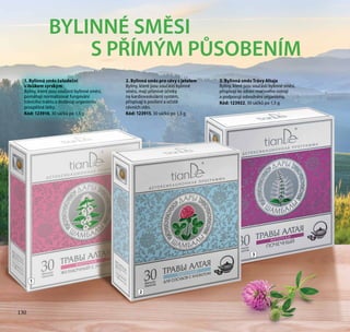 130
1. Bylinná směs žaludeční
s ibiškem syrským
Byliny, které jsou součástí bylinné směsi,
pomáhají normalizovat fungování
trávicího traktu a dodávají organismu
prospěšné látky.
Kód: 123916, 30 sáčků po 1,5 g
2. Bylinná směs pro cévy s jetelem
Byliny, které jsou součástí bylinné
směsi, mají příznivé účinky
na kardiovaskulární systém,
přispívají k posílení a očistě
cévních stěn.
Kód: 123915, 30 sáčků po 1,5 g
3. Bylinná směs Trávy Altaje
Byliny, které jsou součástí bylinné směsi,
přispívají ke zdraví močového ústrojí
a podporují odvodnění organismu.
Kód: 123922, 30 sáčků po 1,5 g
1
3
2
BYLINNÉ SMĚSI
S PŘÍMÝM PŮSOBENÍM
130
 