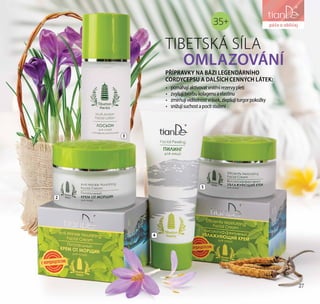 27
péče o obličej
TIBETSKÁ SÍLA
OMLAZOVÁNÍ
•	 pomáhajíaktivovatvnitřnírezervypleti
•	 zvyšujítvorbukolagenuaelastinu
•	 zmírňujíviditelnostvrásek,zlepšujíturgorpokožky
•	 snižujísuchostapocitstažení
2
4
5
3
PŘÍPRAVKY NA BÁZI LEGENDÁRNÍHO
CORDYCEPSU A DALŠÍCH CENNÝCH LÁTEK:
péče o obličej
27
35+
 