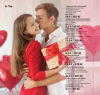 In Top 1. Gel na oční víčka „Zářivý pohled“
- podporuje pevnost a tonus pleti,
odstraňuje stopy únavy
- působí proti vzniku prvních
mimických vrásek
Kód: 15509, 25 g
14 € / 382 Kč
2. Pleťová maska „Rande po francouzsku“
- intenzivně hydratuje pleť, dodává jí pružnost
- zamezuje loupání
Kód: 55501, 1 ks
2,3 € / 63 Kč
3. Hydratační krém na obličej
pro zářivou krásu pleti
- matuje Т-zónu a hydratuje oblast tváří
- reguluje činnost mazových žláz,
neucpává póry
- dodává pleti hebkost, svěžest a jasnou barvu
Kód: 15508, 50 g
11,9 € / 325 Kč
4. Mycí gel na obličej
- čistí póry, předchází vzniku akné
a zánětlivých procesů v pokožce
- neutralizuje mastný lesk,
zlepšuje vzhled problematické pleti
Kód: 15503, 200 g
8,6 € / 235 Kč
5. Výživná pleťová voda
- čistí, zužuje póry, odstraňuje mastný lesk
- hydratuje a tonizuje pleť, bojuje
proti bakteriím
Kód: 15511, 100 ml
13,9 € / 379 Kč
6. Tonální BB-základ na obličej
- zajišťuje lehký, rovnoměrný tón,
pomáhá vyhladit nerovnosti na pleti
- má matující účinek bez mastného lesku
Kód: 85510, 42 g
14,9 € / 407 Kč
7. Houba na mytí a masáž obličeje
- hloubkově čistí póry od nečistot
- bojuje proti černým tečkám
- masíruje pleť a účinkuje jako jemný peeling
Kód: 90165/01, šeříková, 1 ks
Kód: 90165/02, tyrkysová, 1 ks
3,1 € / 85 Kč42
 