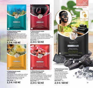59
péče o obličej
6. Pleťová beauty-maska
„Černý briliant“
Jemně absorbuje a čistí
póry od nahromaděných
nečistot, působí proti
tvorbě černých teček
a zlepšuje stav mastné
i aknózní pleti.
Kód: 54107, 1 ks
2,5 € / 68 Kč
2. Pleťová beauty-maska
s mořskými řasami
Mořské řasy již odpradávna patří mezi
oblíbené hydratační prvky kosmetických
přípravků. Kromě skvělé hydratace získá
vaše pleť díky této masce také pružnost
a šetrnou péči.
Kód: 54104, 1 ks
2,3 € / 63 Kč
4. Pleťová beauty-maska
„Aminokoktejl“
Tato beauty-maska podporuje udržení
hydrolipidové rovnováhy pleti, navíc
pleť také zpevňuje a zvyšuje její
odolnost vůči tvorbě vrásek.
Kód: 54106, 1 ks
2,3 € / 63 Kč
JEMNÉČIŠTĚNÍBEZZATÍŽENÍPLETI
3. Pleťová beauty-maska
„Vinná terapie“
Dopřejte své pleti cenné složky, které jsou
bohatě zastoupeny v červeném víně. Maska
má hydratační účinky, redukuje viditelné známky
stárnutí pleti, udržuje její tonus a pružnost.
Kód: 54103, 1 ks
2,3 € / 63 Kč
NEKOMPROMISNÍREGENERACEAZÁŘIVÉMLÁDÍ
ANTI-AGINGPÉČESAMINOKYSELINAMIAPEPTIDYHYDRATACEASVĚŽEST
5. Pleťová beauty-maska
s granátovým jablkem
Osvěžující sladkokyselé pecky
granátového jablka jsou chutné a zároveň
velmi prospěšné. Maska s výtažky tohoto
plodu hydratuje pokožku, dodává jí
pružnost a přispívá k regeneraci tkání.
Kód: 54105, 1 ks
2,3 € / 63 Kč
EXPRESNÍOŽIVENÍZRALÉPLETI
2
4
3
5
6
59
péče o obličej
PLÁTÝNKOVÉ
MASKY
 