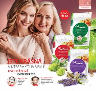 61
péče o obličej
V KTERÉMKOLIV VĚKU!
JSTEKRÁSNÁ
EXPRESNÍ PÉČE:
DVOUFÁZOVÁ
MASKA-ELIXÍR
zajišťuje těsný
kontakt pleti
s účinnými
látkami
1. KROK
BLAHODÁRNÝ KRÉM
stimuluje regeneraci
pleti pomocí přírodních
kyselin, zvyšuje účinek
masky
2. KROK
8
7
6
3,5 € /
96 Kč
péče o obličej
61
 