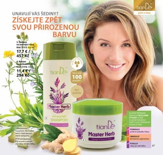 péče o obličej
BEZ
BARVIV
UNAVUJÍ VÁS ŠEDINY?
ZÍSKEJTE ZPĚT
SVOU PŘIROZENOU
BARVU
3. Šampon
na šedivějící vlasy
Kód: 21315, 420 ml
17,7 € /
457 Kč
4. Balzám
na poškozené vlasy
Kód: 21316, 500 g
11,4 € /
294 Kč
SLOŽENÍ PŘÍPRAVKŮ
OBSAHUJE ROSTLINNÉ
VÝTAŽKY, KTERÉ
VLASŮM POMOHOU
VRÁTIT JEJICH PŘIROZENÝ
VZHLED A TAKÉ:
POMÁHAJÍ
prokrvit pokožku hlavy
OBNOVUJÍ
přirozenou pigmentaci
POSILUJÍ
vlasy po celé délce
3
4
* Ekonomická
úspornost. Na kvalitní
umytí vlasů postačí
méně šamponu.
** Při předpokladu
4 g na jedno použití
pro vlasy střední délky
67
péče o vlasy
KONC
ENTRO
VANÉ*
Více než
100použití*
 