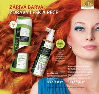 75
péče o obličej
4. Šampon-maska s keratinem
pro barvené vlasy
Pomáhá udržovat barvu po dlouhou
dobu, dodává lesk a hebkost
oslabeným vlasům.
Kód: 20139, 250 g
9,5 € / 259 Kč
5. Termoochranný sprej s keratinem
pro barvené vlasy
Vytvářejte módní styling, používejte moderní
přístroje a nemějte strach o zdraví svých vlasů.
Sprej bude chránit vaše vlasy před poškozením
a pomůže udržet jejich zářivou barvu a pevnou
strukturu. Obsahuje: keratin, vitamíny А, Е,
D-panthenol, hedvábné a mandlové proteiny,
výtažky z kopřivy, rozmarýnu a mučenky.
Kód: 20148, 200 ml
11,5 € / 314 Kč
ZÁŘIVÁ BARVA,
ZDRAVÝ LESK A PÉČE
ŽEHLIČKY
A KULMY UŽ
VÁS NEMUSÍ
DĚSIT
PRO BARVENÉ
VLASY
PRO SLABÉ
A POŠKOZENÉ VLASY
PRO OCHRANU
PŘED NEGATIVNÍMI
FAKTORY
4
5
* Ekonomická úspornost. Na kvalitní umytí vlasů postačí méně šamponu.
péče o vlasy
75
KONC
ENTRO
VANÉ*
 