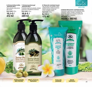 péče o obličej
6. Krémové tělové mléko
„Slunečné olivy“
Vaše pokožka bude jemná
jako samet.
Kód: 32604, 350 g
15,1 € /
412 Kč
7. Krémový sprchový gel
„Slunečné olivy“
Prodlužte mládí vaší pokožky, dodejte
jí jemnost a hloubkovou hydrataci.
Kód: 32602, 350 g
10,6 € /
289 Kč
8. Tělová sůl s mořskými řasami
Tato sůl zbaví vaši pokožku všeho
nadbytečného a dodá jí pružnost.
Složení: přírodní mořská sůl
a řasy z Tichého oceánu.
Kód: 32618, 150 g
6,3 € /
172 Kč
9. Bohatý tělový krém s mořskými řasami
Hydratuje a regeneruje suchou pokožku, dodá
jí jemnost. Složení: výtažky z mořských řas
(puchratky kadeřavé a mozuky), bambucké
máslo, vitamín E a trehalóza.
Kód: 32620, 200 g
14,4 € / 393 Kč
Hebká pokožka
jako hedvábí
Dokonalá
pružnost
Jemná
hydratace
Mládí a hluboká
hydratace
6
7
8
9
péče o tělo
85
 