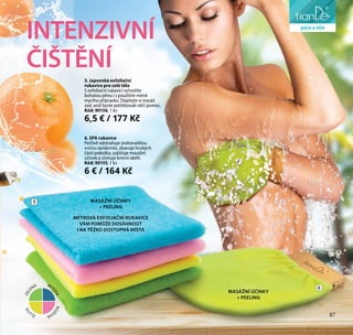 87
péče o obličej
5. Japonská exfoliační
rukavice pro celé tělo
S exfoliační rukavicí vytvoříte
bohatou pěnu i s použitím méně
mycího přípravku. Dopřejte si masáž
zad, aniž byste potřebovali něčí pomoc.
Kód: 90156, 1 ks
6,5 € / 177 Kč
6. SPA rukavice
Pečlivě odstraňuje zrohovatělou
vrstvu epidermis, zbavuje hrubých
částí pokožky, zajišťuje masážní
účinek a stimuje krevní oběh.
Kód: 90155, 1 ks
6 € / 164 Kč
METROVÁ EXFOLIAČNÍ RUKAVICE
VÁM POMŮŽE DOSÁHNOUT
I NA TĚŽKO DOSTUPNÁ MÍSTA
MASÁŽNÍ ÚČINKY
+ PEELING
MASÁŽNÍ ÚČINKY
+ PEELING
INTENZIVNÍ
ČIŠTĚNÍ
5
6
péče o tělo
87ŽLU
TÁ
MO
DRÁ
ZEL
ENÁ
RŮŽ
OVÁ
 