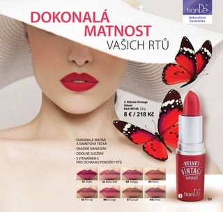 3. Rtěnka Vintage
Velvet
Kód: 80140, 3,8 g
8 € / 218 Kč
DOKONALÁ
MATNOST
VAŠICH RTŮ
01 Disko 02 Baby-doll 03 Twiggy 04 Retro
05 Pin-up 06 Grunge 07 Casual 08 Ethno
- DOKONALE MATNÁ
A SAMETOVÁ TEČKA
- SNADNÉ NANÁŠENÍ
- ODOLNÉ SLOŽENÍ
- S VITAMÍNEM E
PRO OCHRANU POKOŽKY RTŮ
3
99
dekorativní
kosmetika
 