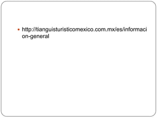  http://tianguisturisticomexico.com.mx/es/informaci
 on-general
 