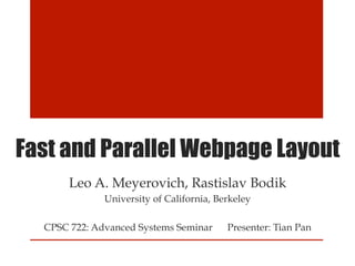 Fast and Parallel Webpage Layout  
        Leo A. Meyerovich, Rastislav Bodik
               University of California, Berkeley

   CPSC 722: Advanced Systems Seminar      Presenter: Tian Pan
 