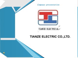 BeStar Groups
TIANZE ELECTRIC CO.,LTD.
Company presentation
 