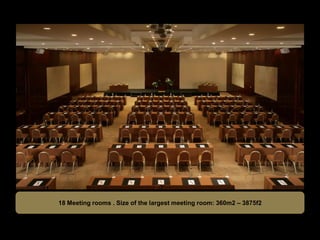 18 Meeting rooms . Size of the largest meeting room: 360m2 – 3875f2
 