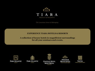 EXPERIENCE TIARA HOTELS & RESORTS

A collection of luxury hotels in magnificient surroundings
             for all your seminars and events.
 
