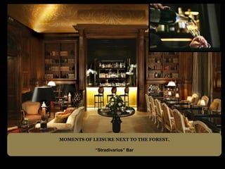 MOMENTS OF LEISURE NEXT TO THE FOREST.

            “Stradivarius” Bar
 