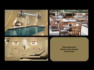 Swimming pool,
fitness room, jacuzzi
     And terrace
 