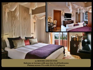 21 ROOMS AND SUITES
Balcony or terrace with sea view in all bedrooms
    Plasma screen TVs with DVD/CD players
 