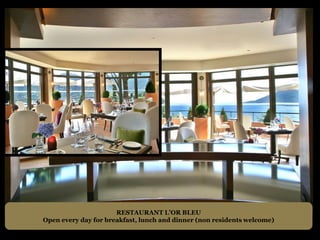RESTAURANT L’OR BLEU
Open every day for breakfast, lunch and dinner (non residents welcome)
 