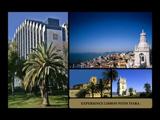 EXPERIENCE LISBON WITH TIARA.
 