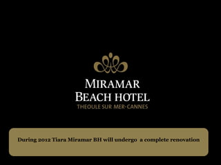 During 2012 Tiara Miramar BH will undergo a complete renovation
 