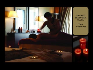 OFERTA
EXCLUSIVA
  TIARA.

    Tiara
in-room spa
 