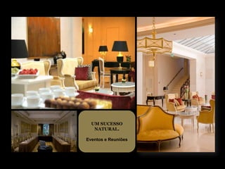 UM SUCESSO
   NATURAL.

Eventos e Reuniões
 