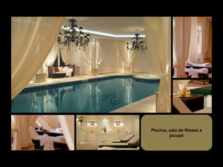 Piscina, sala de fitness e
         jacuzzi
 