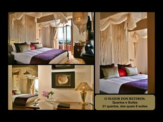 O MAIOR DOS RETIROS.
      Quartos e Suites
21 quartos, dos quais 8 suites
 