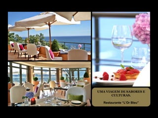 UMA VIAGEM DE SABORES E
       CULTURAS.

   Restaurante “L’Or Bleu”
 