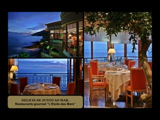 DELICIE-SE JUNTO AO MAR.
Restaurante gourmet “L’Etoile des Mers”
 